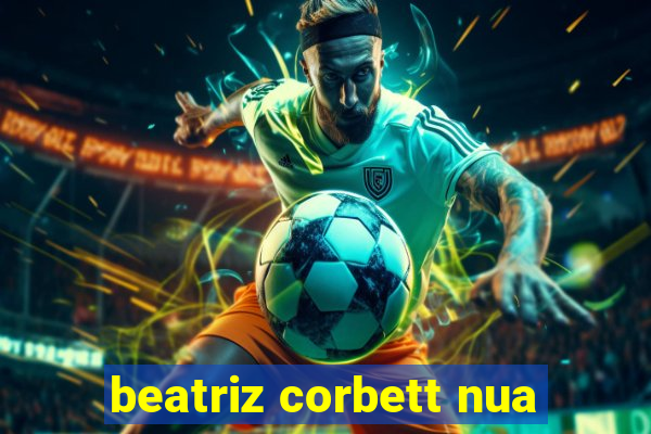 beatriz corbett nua